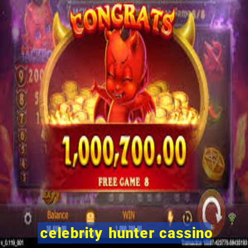 celebrity hunter cassino